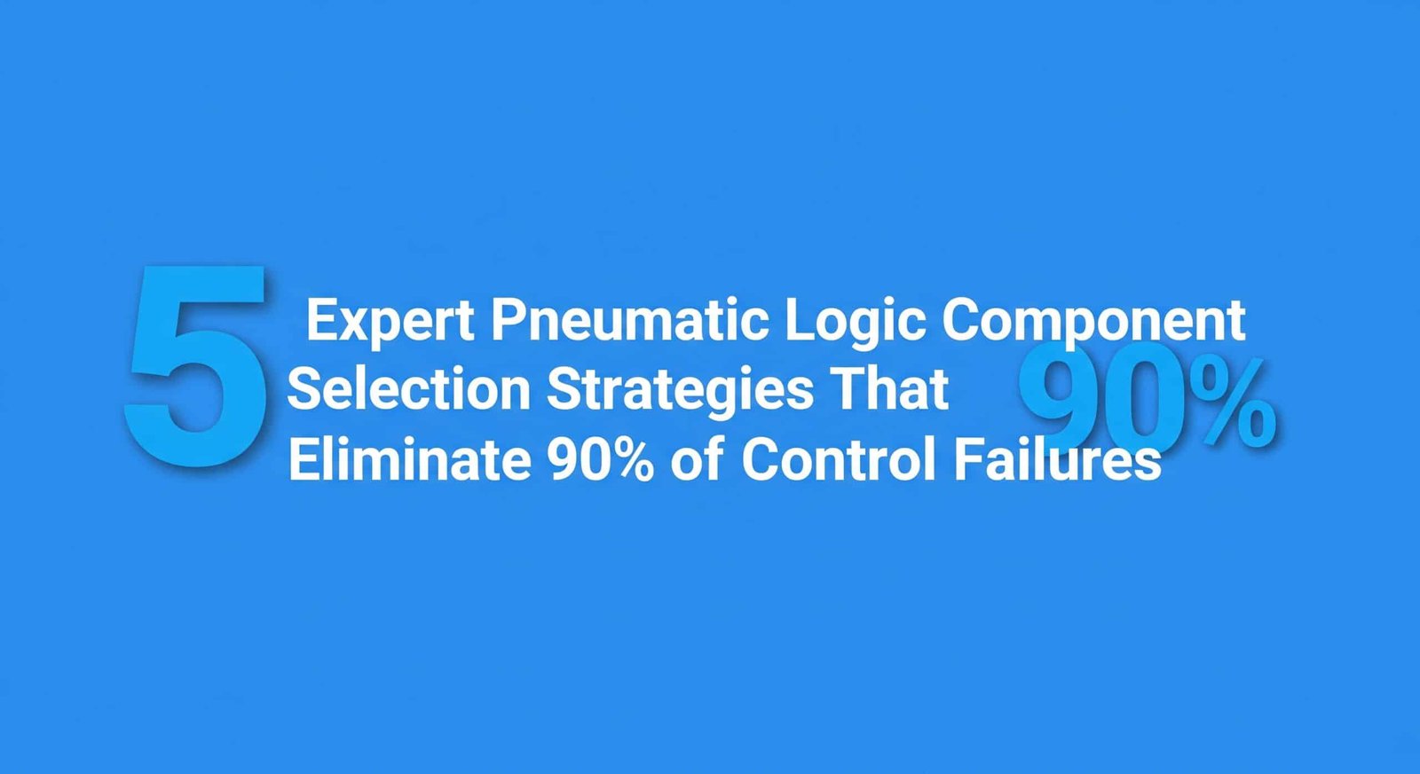 5 Expert Pneumatic Logic Component Selection Strategies That Eliminate 90% of Control Failures