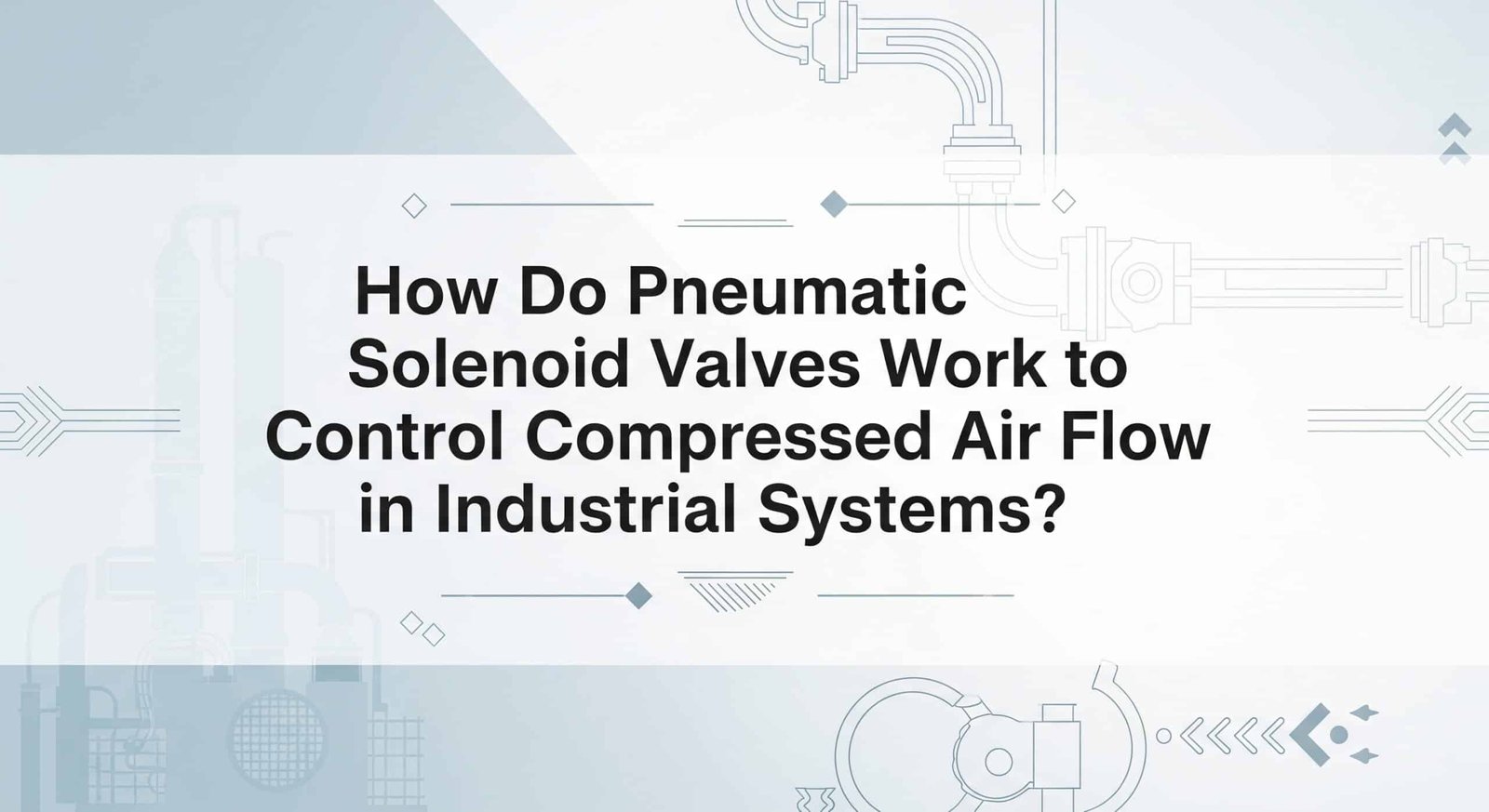 How Do Pneumatic Solenoid Valves Work to Control Compressed Air Flow in Industrial Systems?
