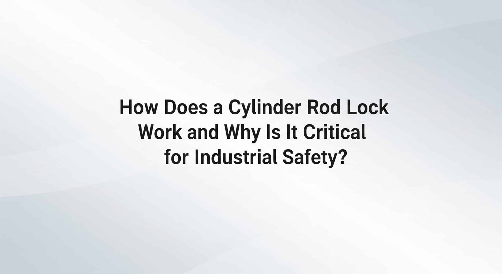 How Does a Cylinder Rod Lock Work and Why Is It Critical for Industrial Safety?