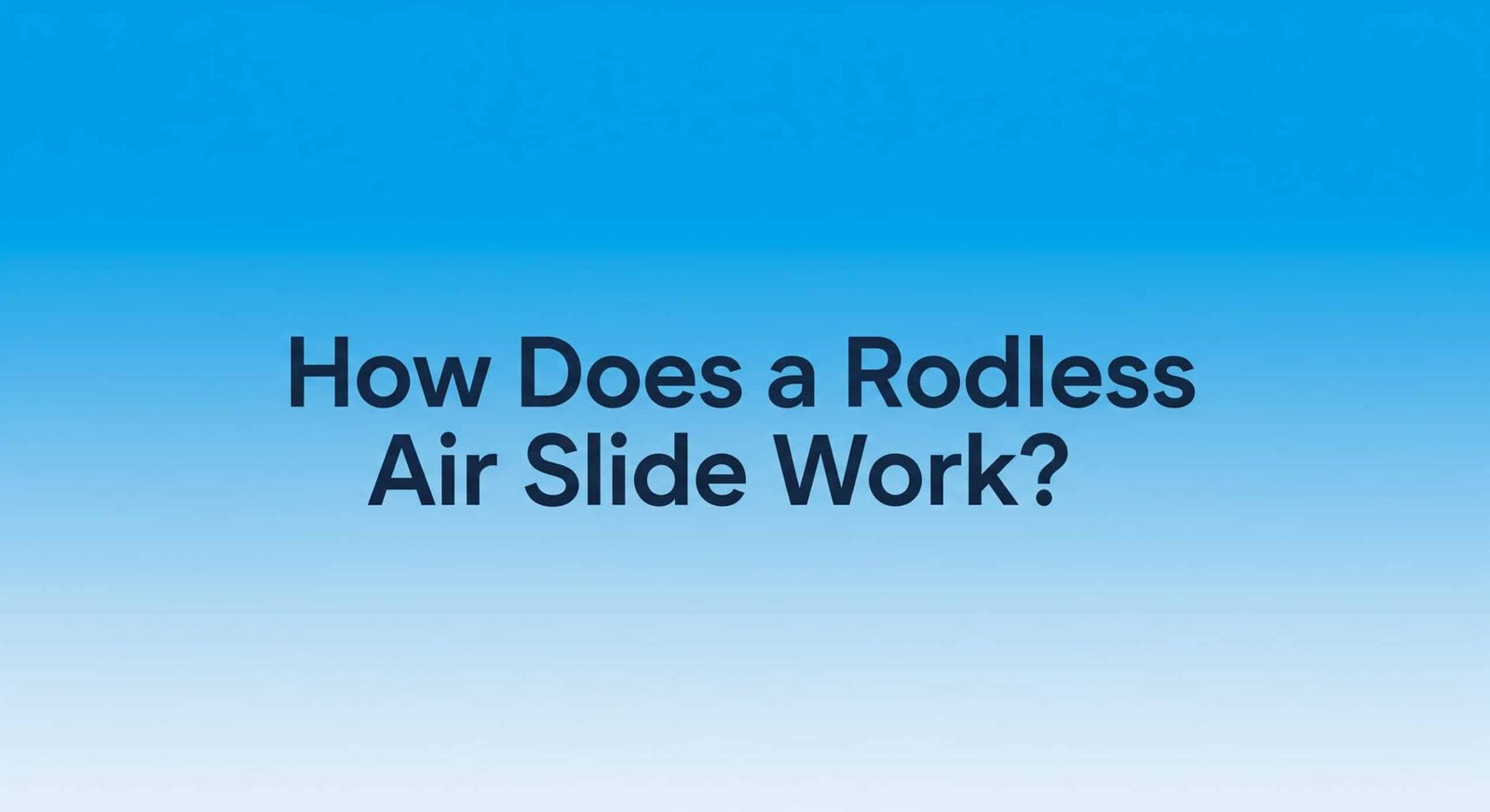 How Does a Rodless Air Slide Work?