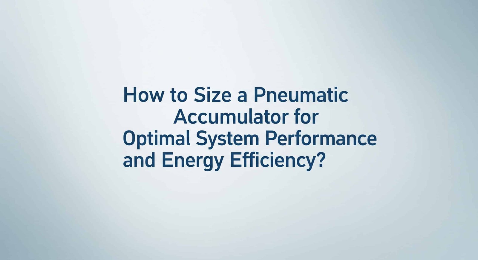 Jak dimenzovat pneumatický akumulátor pro optimální výkon a energetickou účinnost systému?