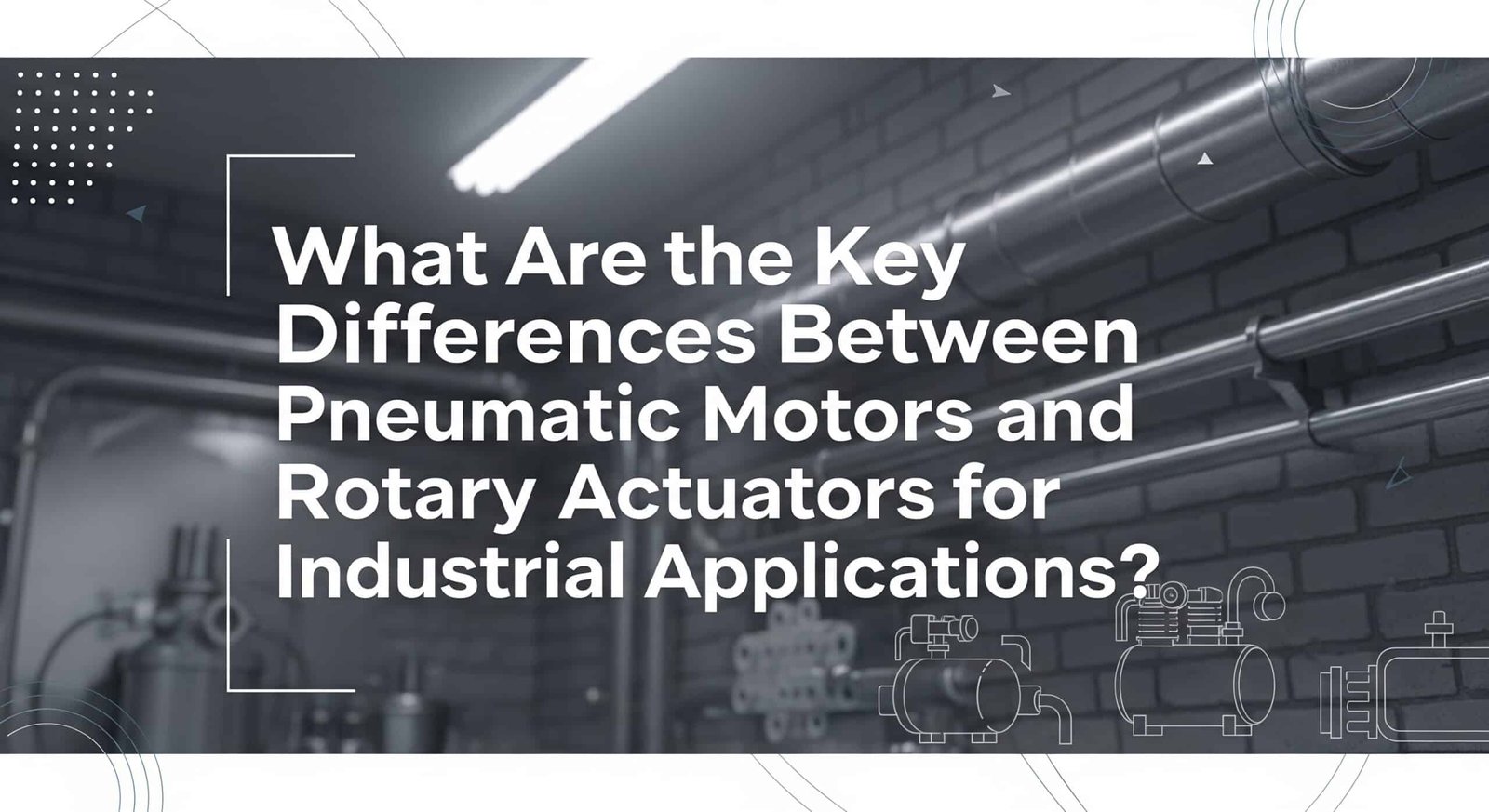 What Are the Key Differences Between Pneumatic Motors and Rotary Actuators for Industrial Applications?