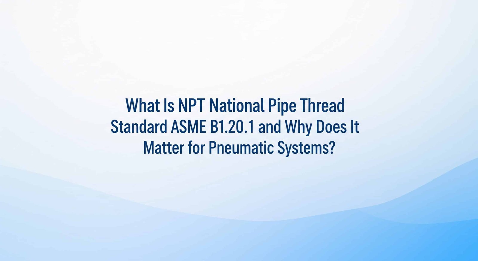 Co je NPT Národní norma pro závity potrubí ASME B1.20.1 a proč je důležitá pro pneumatické systémy?