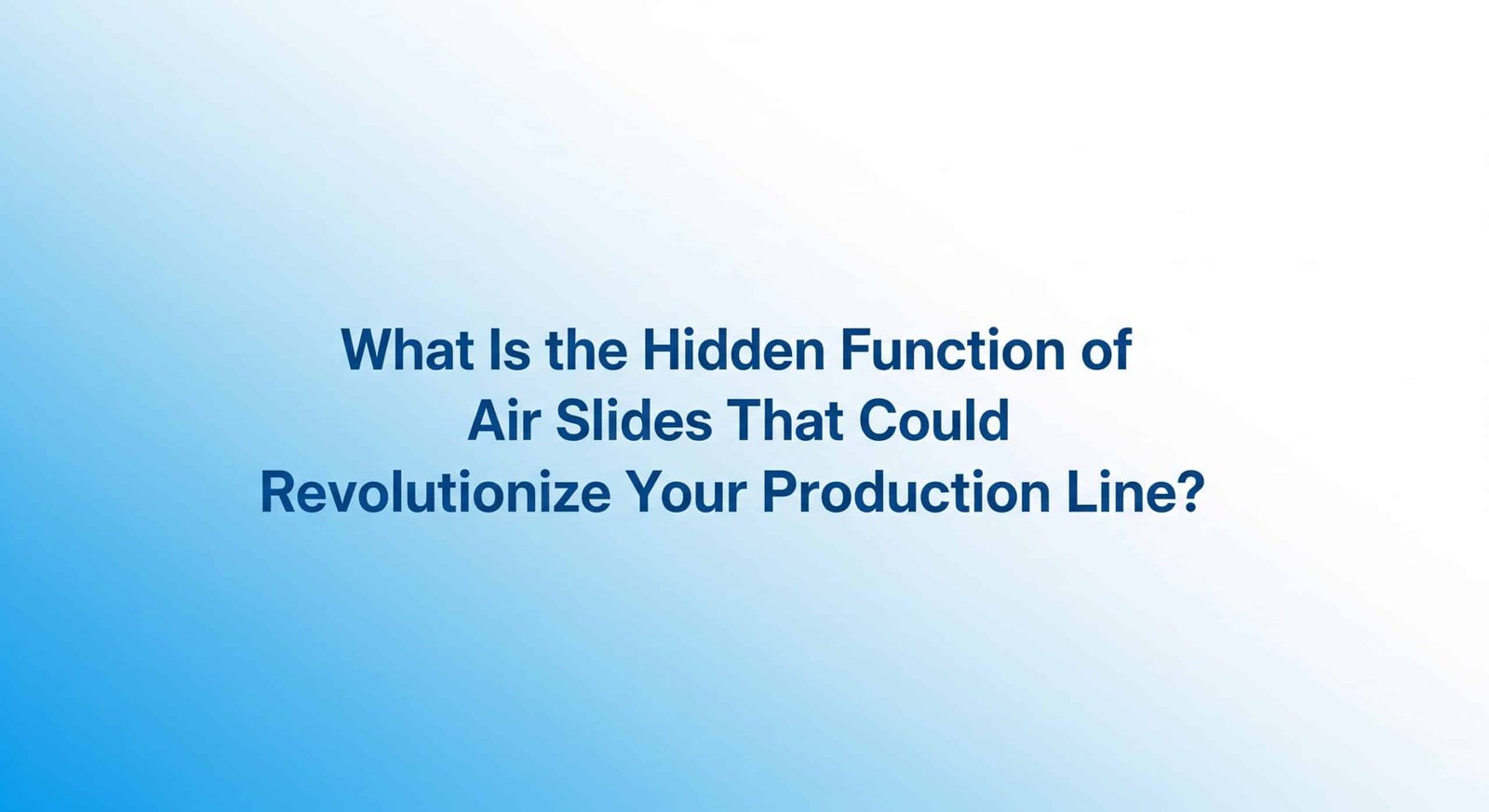 What Is the Hidden Function of Air Slides That Could Revolutionize Your Production Line?