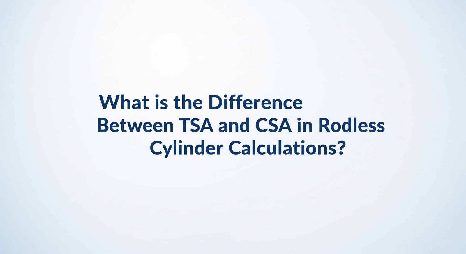 Qual é a diferença entre TSA e CSA nos cálculos de cilindros sem haste?