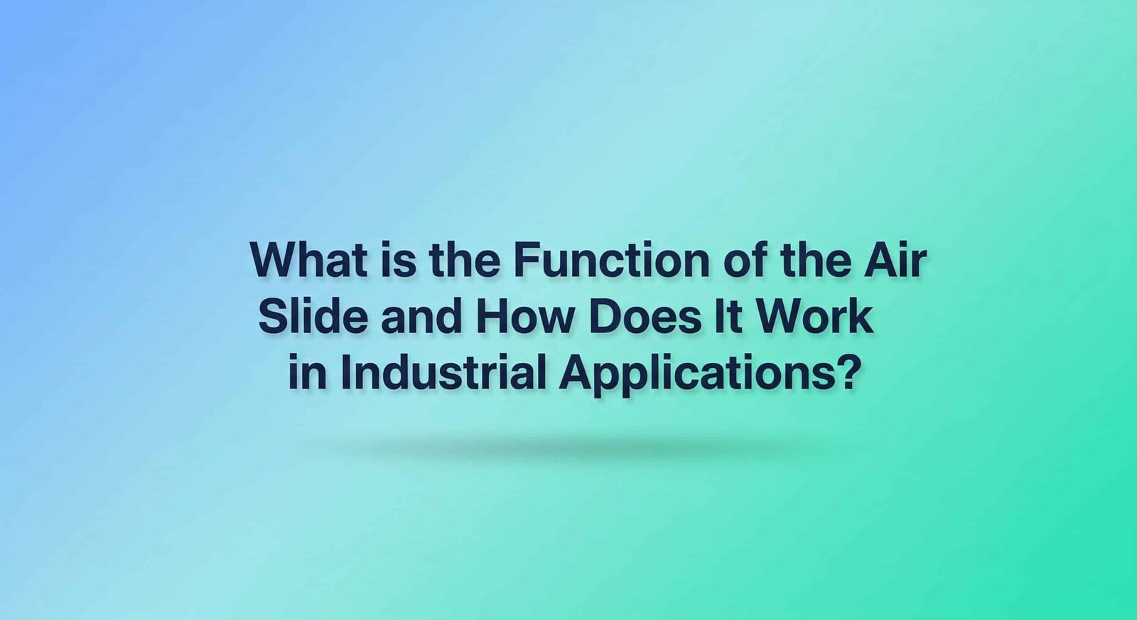 What is the Function of the Air Slide and How Does It Work in Industrial Applications?
