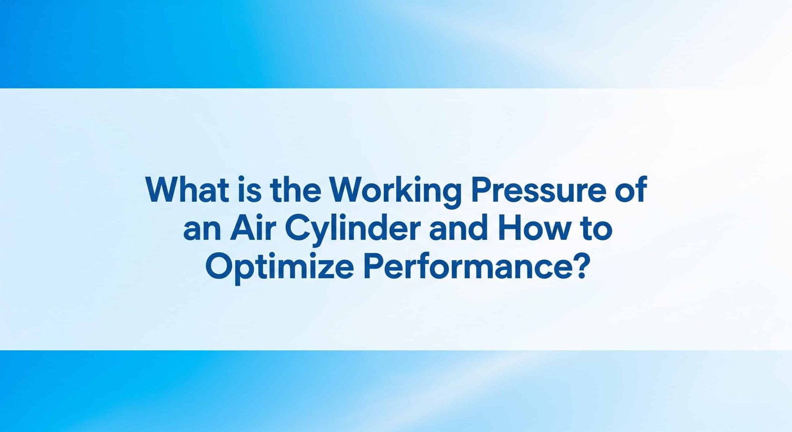 What is the Working Pressure of an Air Cylinder and How to Optimize Performance?