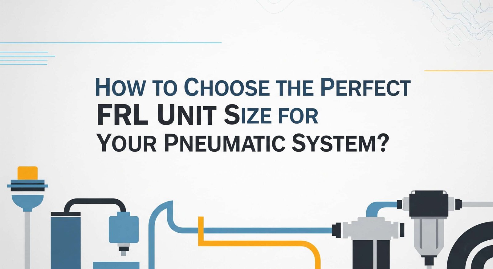 Hoe kiest u de perfecte grootte van de FRL-unit voor uw pneumatisch systeem?