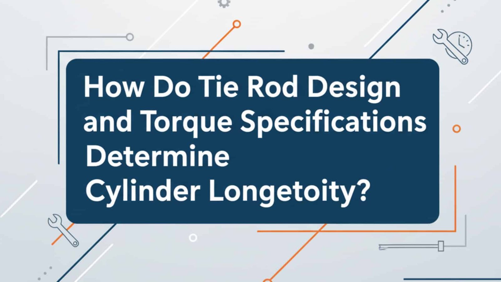 How Do Tie Rod Design and Torque Specifications Determine Cylinder Longevity?