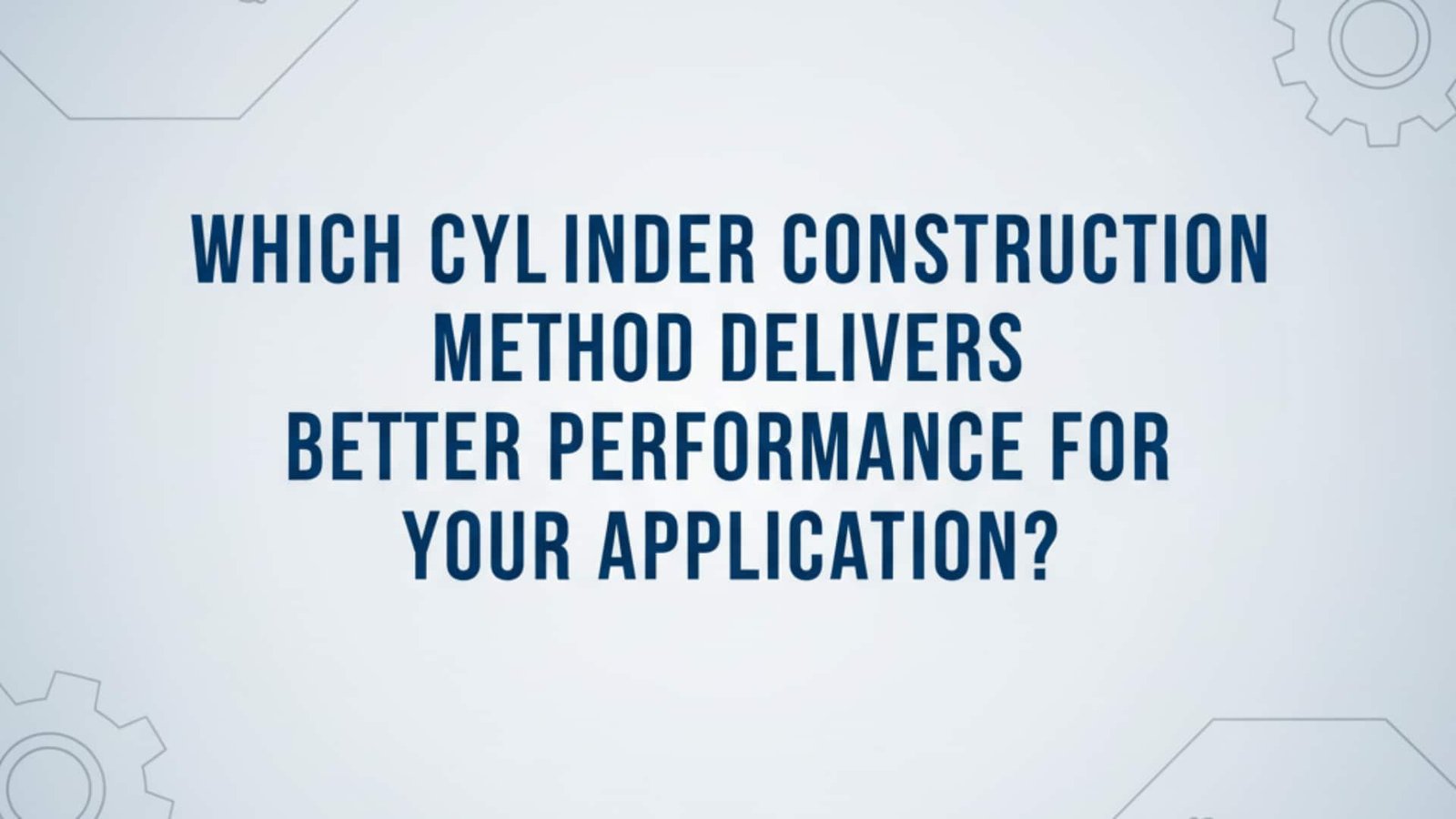Which Cylinder Construction Method Delivers Better Performance for Your Application?