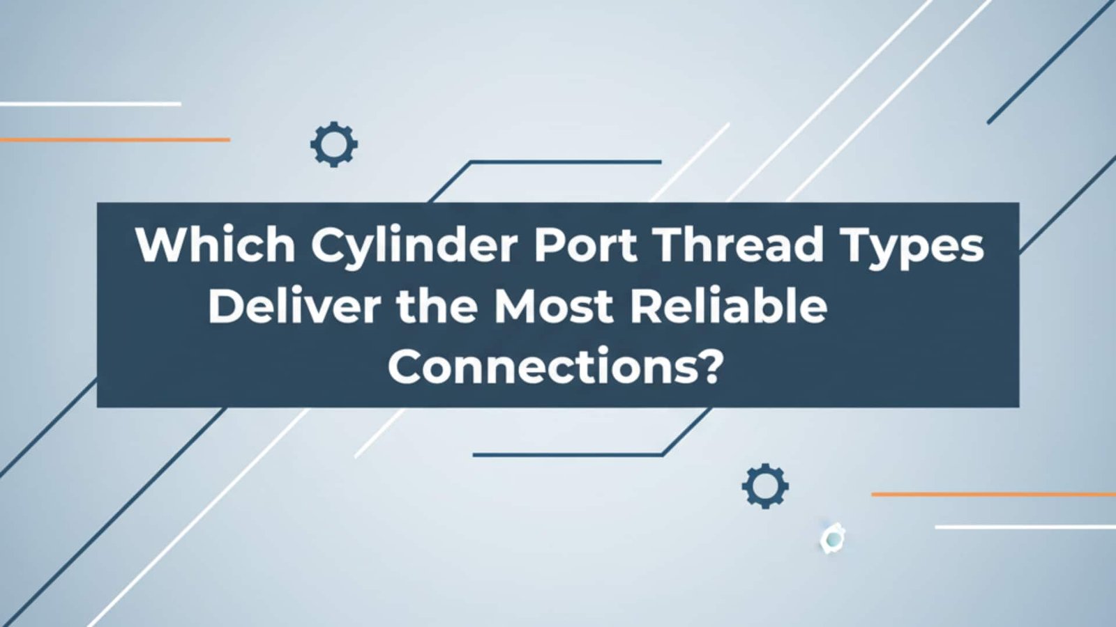 Which Cylinder Port Thread Types Deliver the Most Reliable Connections?