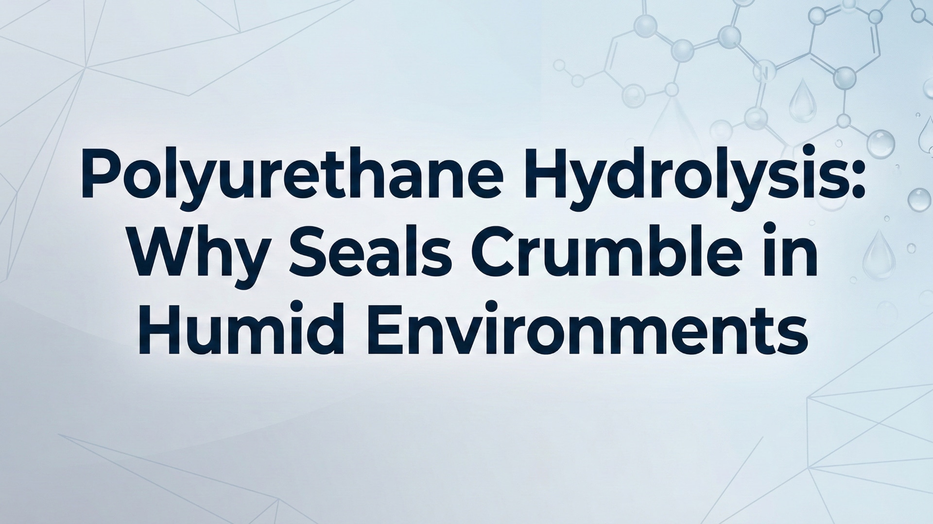 Hidroliza poliuretana – zašto brtve propadaju u vlažnim okruženjima