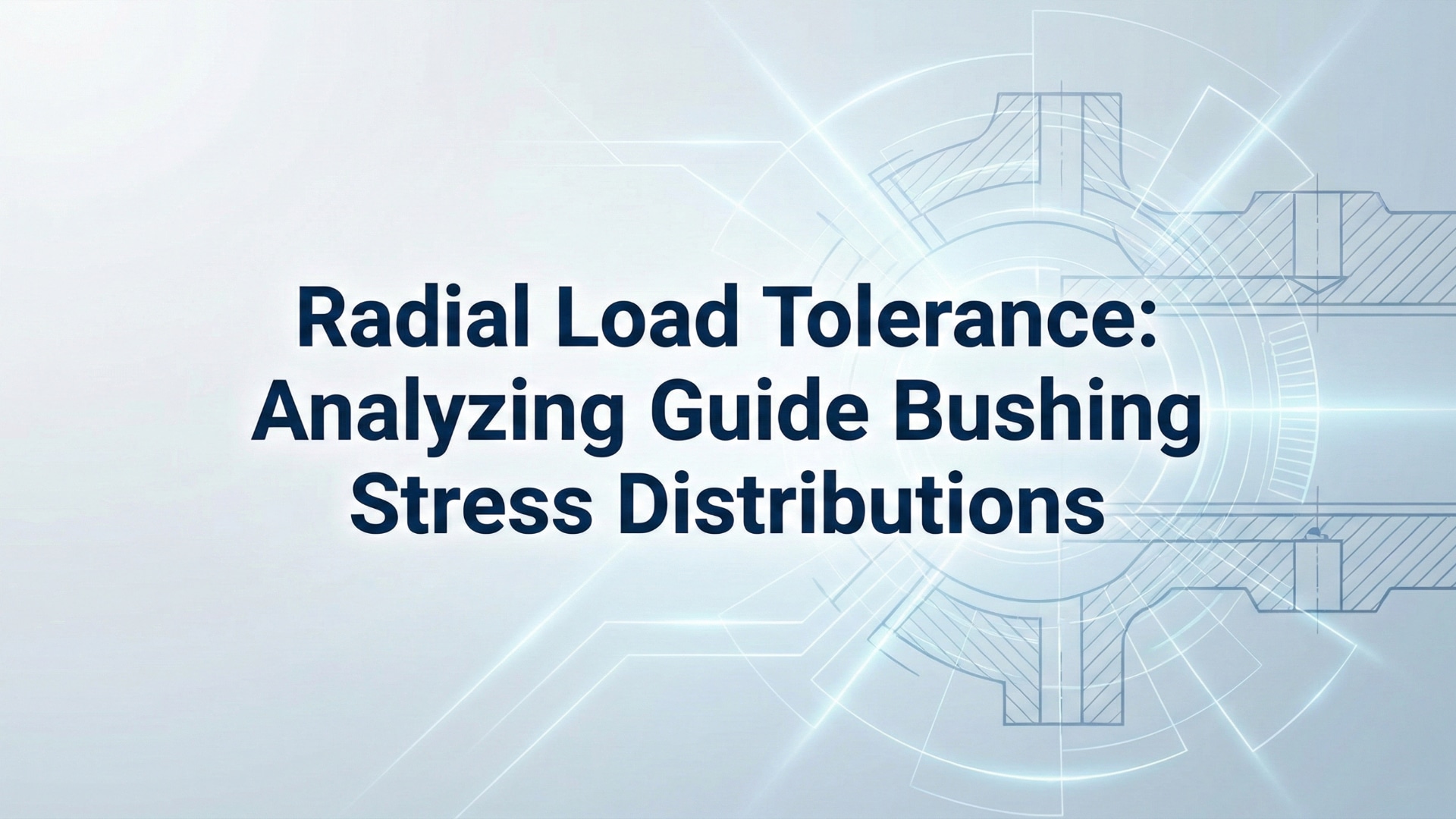 ความทนทานต่อแรงโหลดแบบรัศมี - คู่มือการวิเคราะห์การกระจายความเค้นในบูชของรางไฟฟ้าระบบเรเดียล