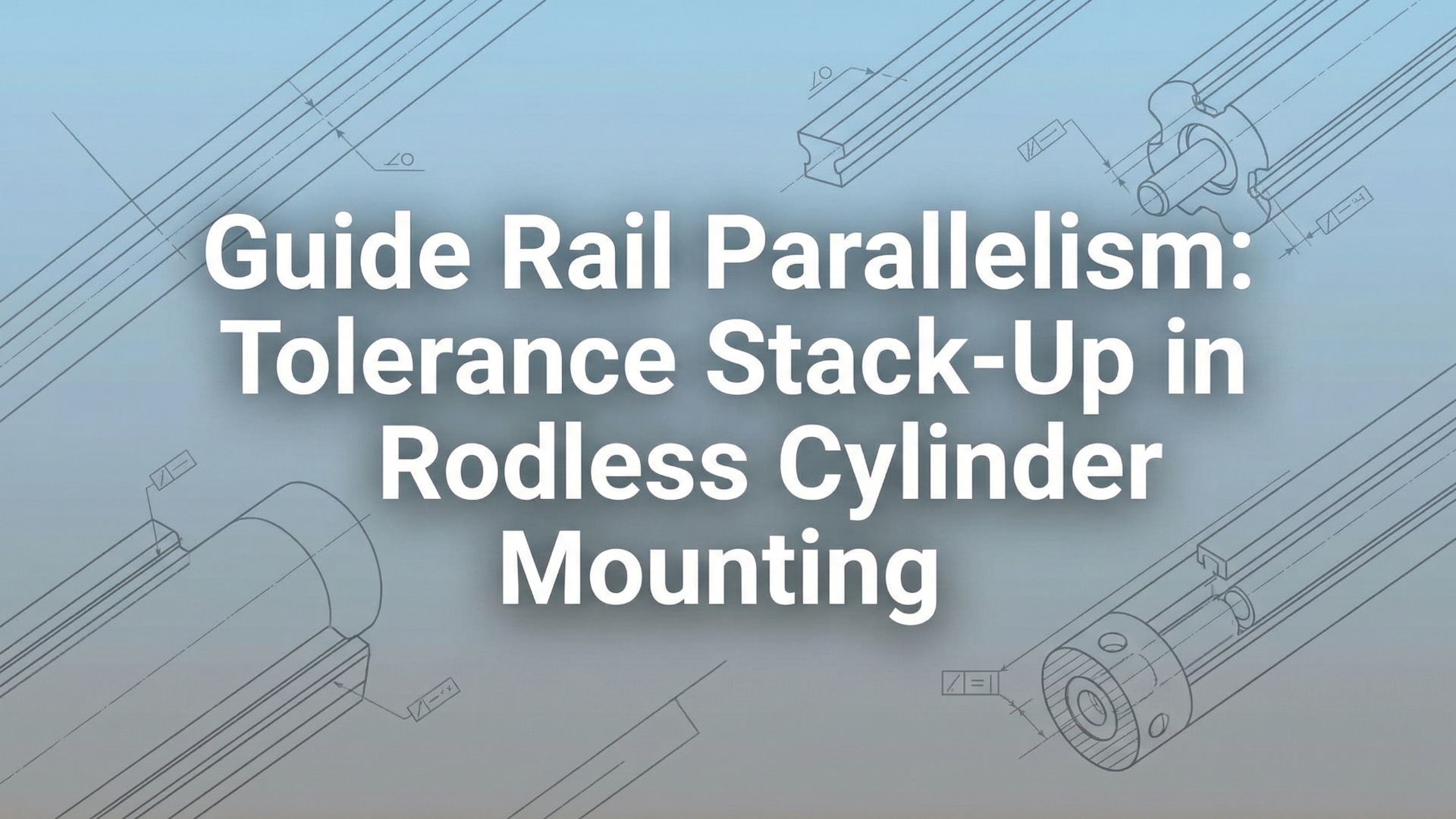 מקבילות מסילת ההנחיה - הצטברות סטיות בקיבוע צילינדר ללא מוט