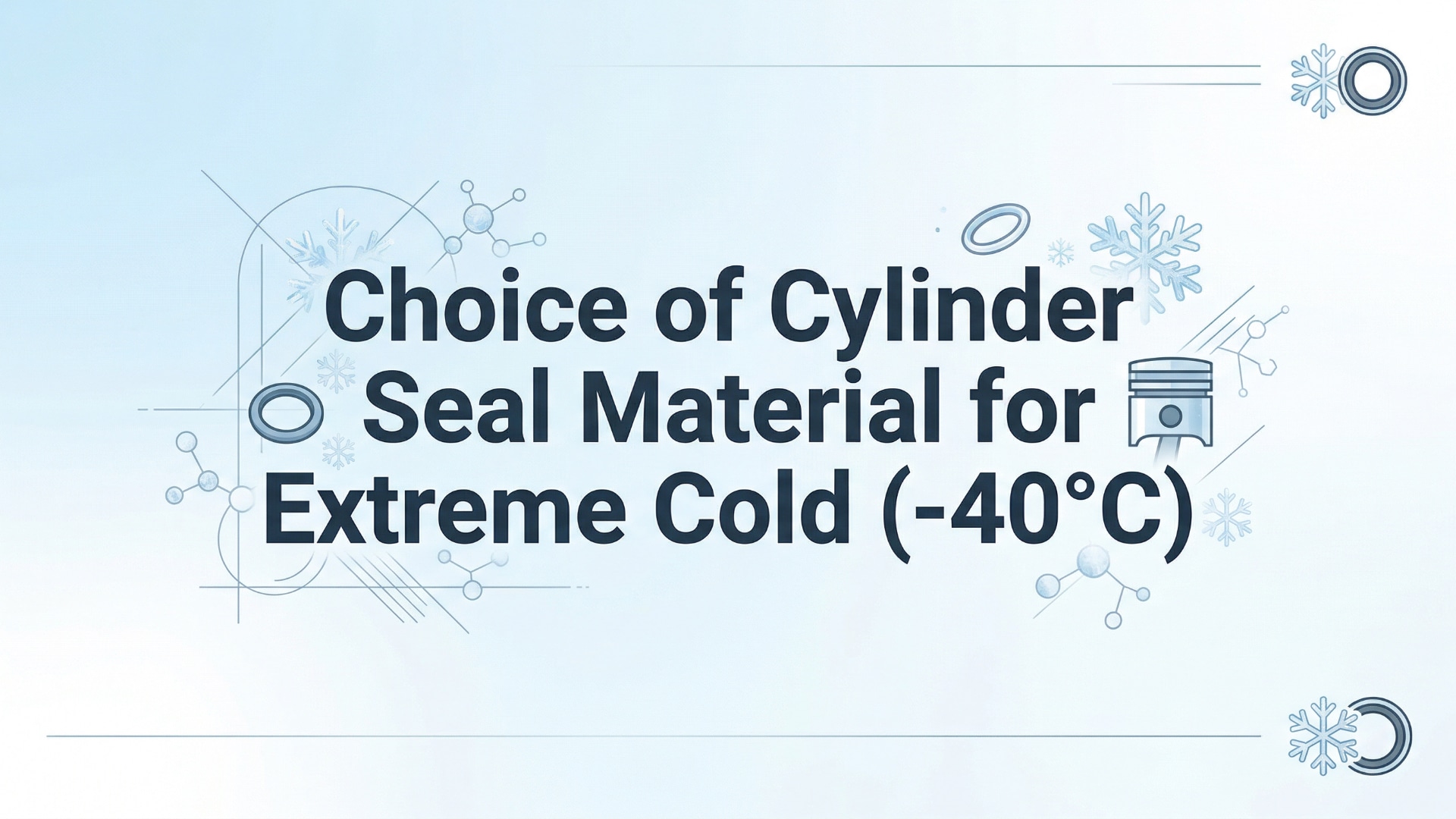 Izbor materijala za cilindrični brtveni prsten za ekstremnu hladnoću (-40 °C)