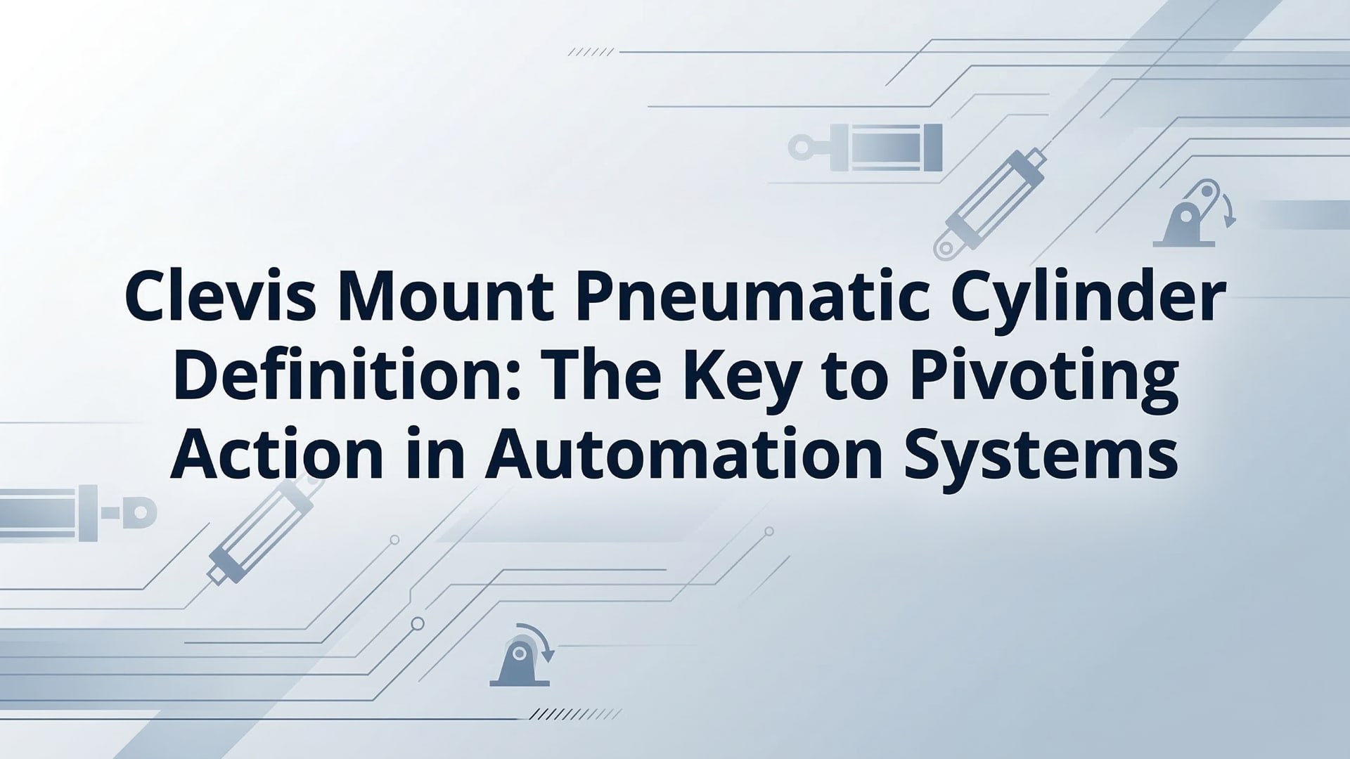 Clevis Mount Pneumatic Cylinder คำจำกัดความ- กุญแจสำคัญในการหมุนในระบบอัตโนมัติ