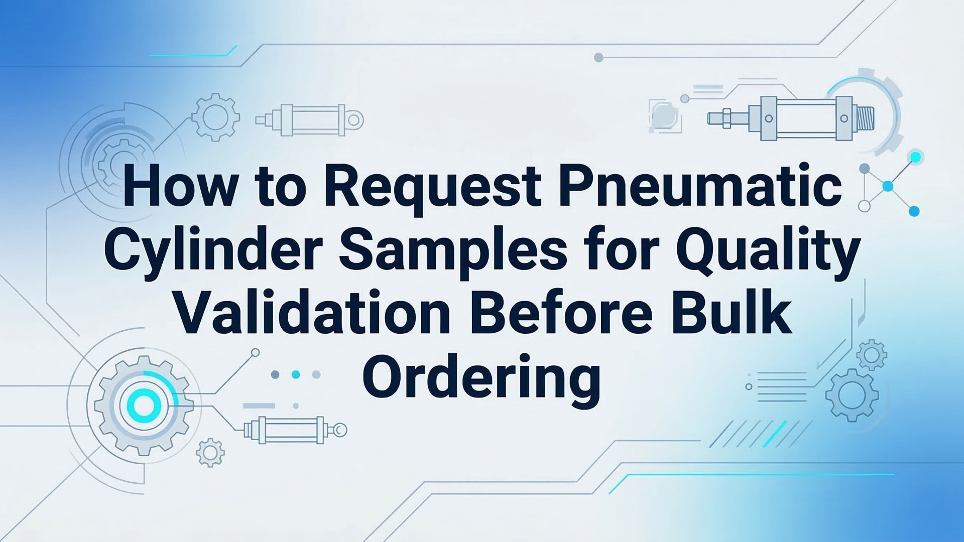 วิธีการขอตัวอย่างกระบอกลมเพื่อตรวจสอบคุณภาพก่อนสั่งซื้อจำนวนมาก