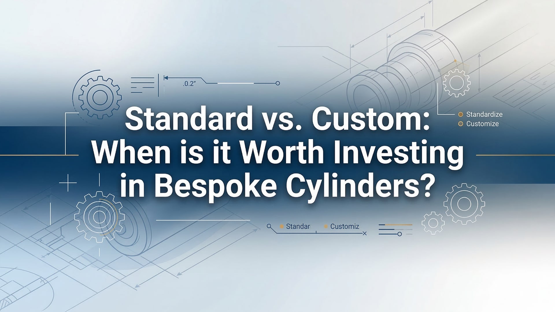 มาตรฐานกับแบบสั่งทำพิเศษ - เมื่อใดจึงคุ้มค่าที่จะลงทุนในกระบอกสูบที่ออกแบบเฉพาะ?