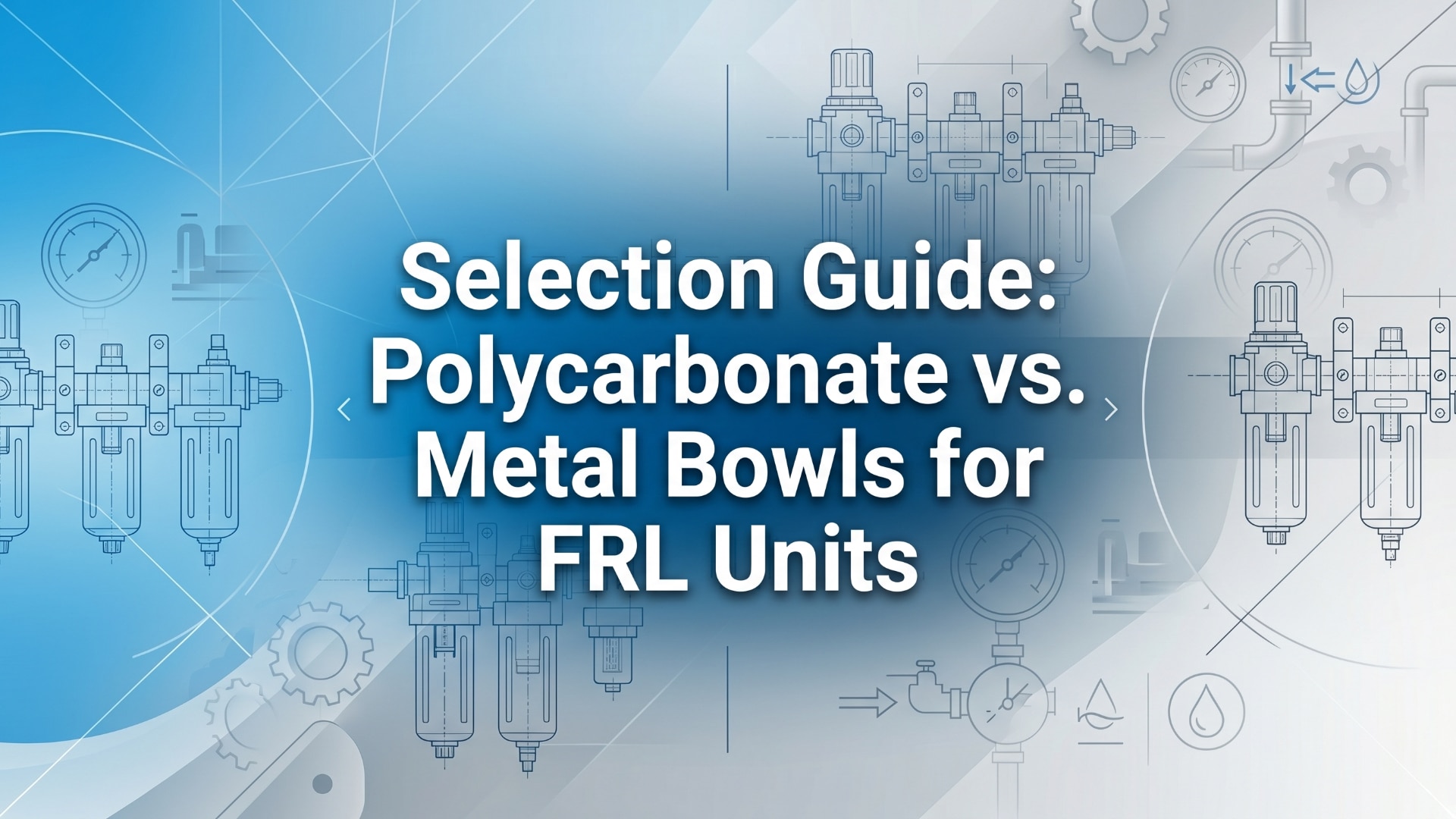 Guide de sélection - Bols en polycarbonate ou en métal pour les unités FRL