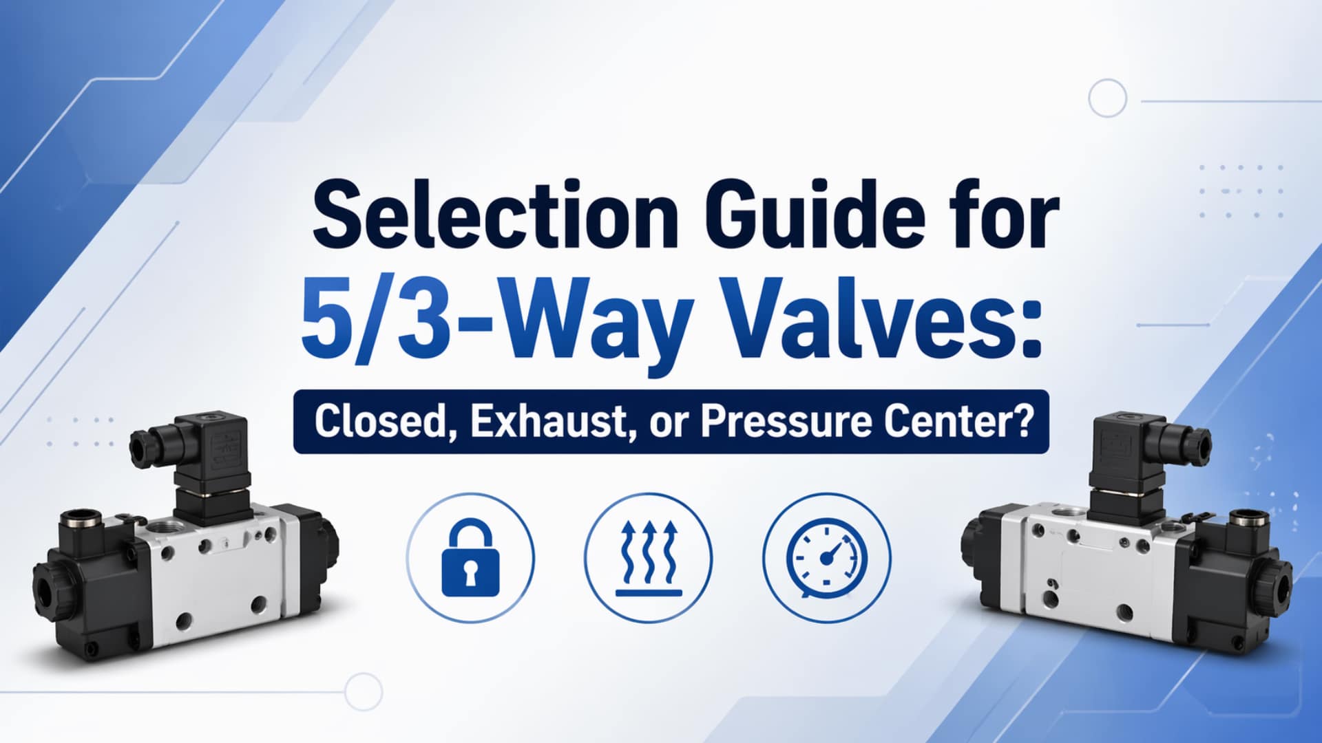 Водич за избор 5/3-путних вентила – затворени, издувни или центар притиска?
